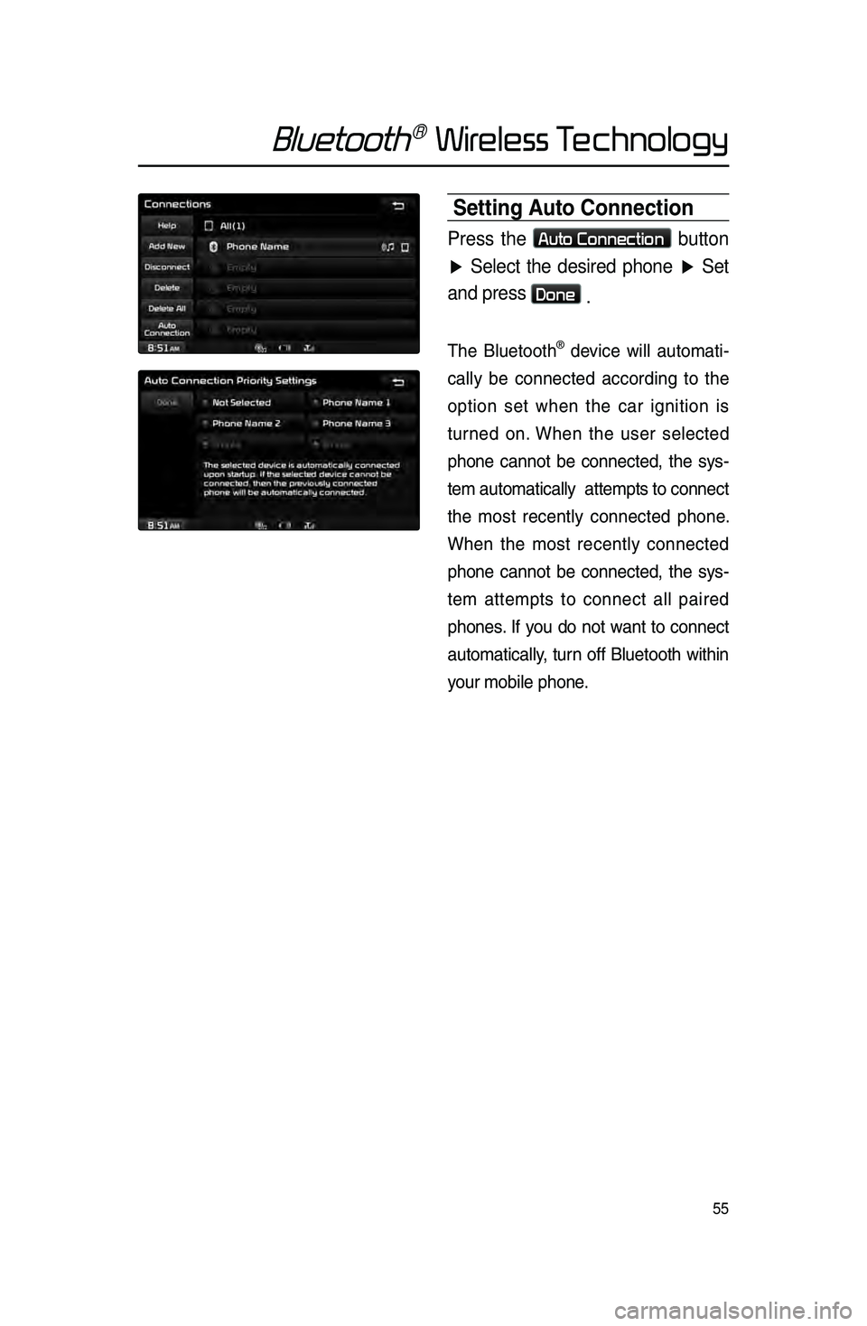 KIA SPORTAGE 2016  Navigation System Quick Reference Guide 55
Bluetooth® Wireless Technology
Setting Auto Connection
Press the Auto Connection button 
▶  Select the desired phone ▶  Set 
and press 
Done  .
The  Bluetooth®  devi\be  will  automati -
\bal