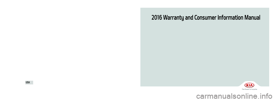 KIA SPORTAGE 2016 Warranty and Consumer Information Guide 2016 Warranty and Consumer Information Manual
Printing: December 8, 2014
Publication No.: UM 160 PS 001
Printed in Korea
북미향16MY전차종(표지)(141205).indd 12014-12-05 오후 12:43:07 KIA SPORTAGE 2016 Warranty and Consumer Information Guide 2016 Warranty and Consumer Information Manual
Printing: December 8, 2014
Publication No.: UM 160 PS 001
Printed in Korea
북미향16MY전차종(표지)(141205).indd 12014-12-05 오후 12:43:07