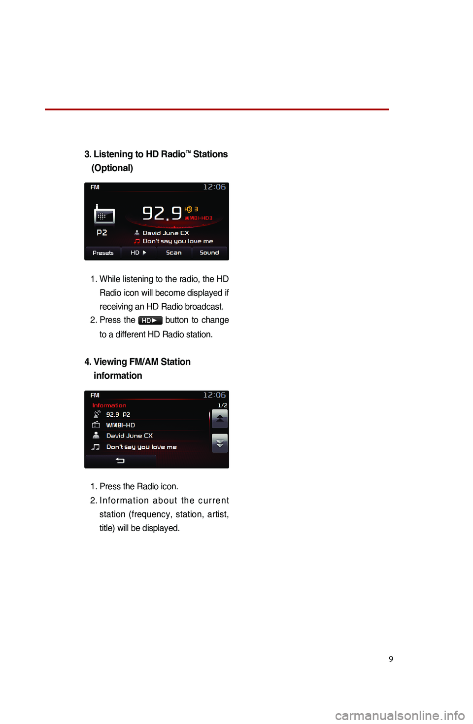 KIA SPORTAGE 2015 Quick Reference Guide 9
3. Listening to HD RadioTM Stations
(Optional)
1.
While listening to the radio, the HD
Radio icon will become displayed if
receiving an HD Radio broadcast.
2. Press the
HD▶ button to c KIA SPORTAGE 2015 Quick Reference Guide 9
3. Listening to HD RadioTM Stations
(Optional)
1.
While listening to the radio, the HD
Radio icon will become displayed if
receiving an HD Radio broadcast.
2. Press the
HD▶ button to c