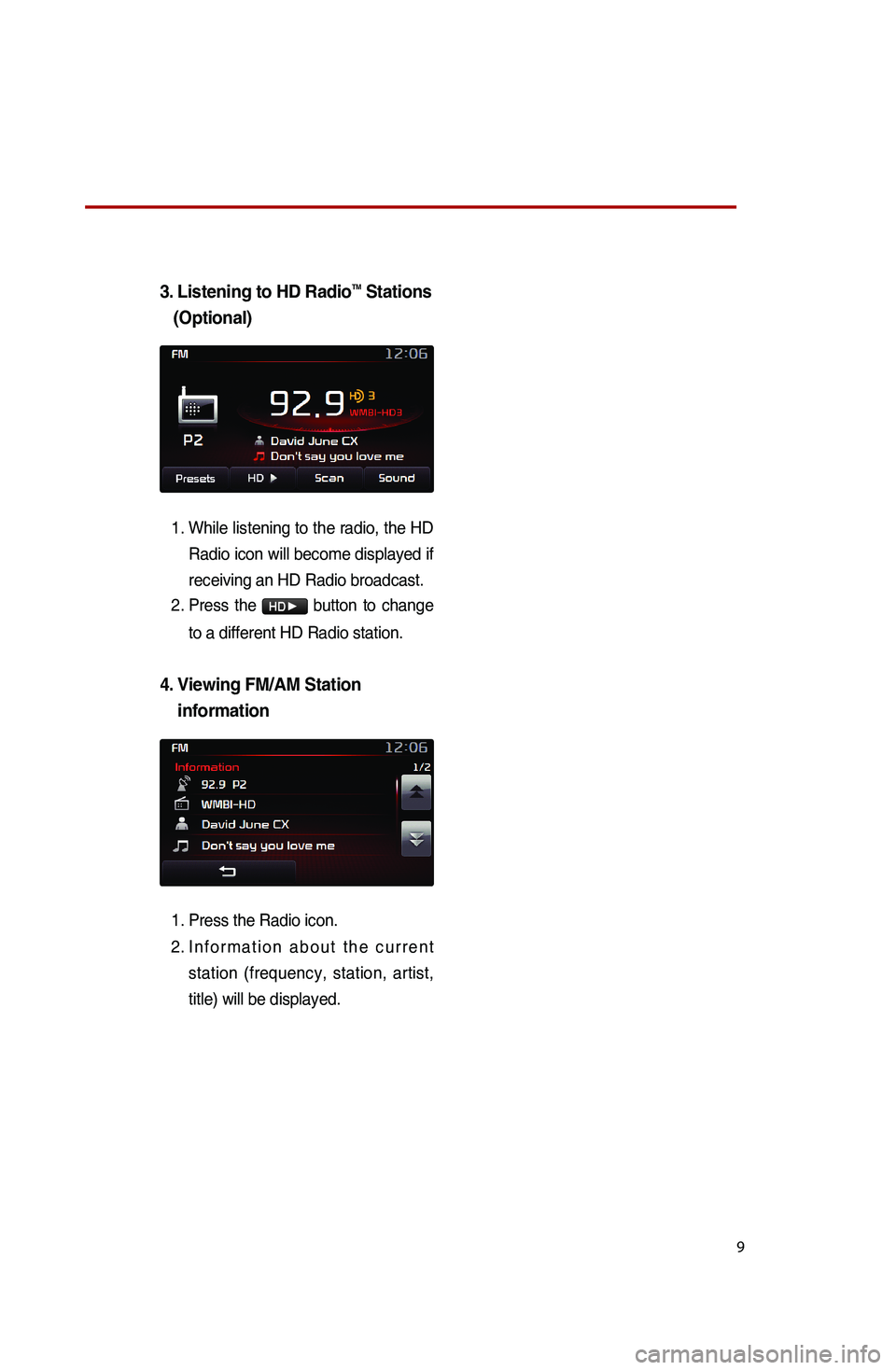 KIA SPORTAGE 2015  Quick Reference Guide 9
 3. Listening to HD RadioTM Stations
   (Optional)
1.  
While listening to the radio, the HD 
Radio icon will become displayed if 
receiving an HD Radio broadcast. 
2.  Press  the 
HD▶ button to c