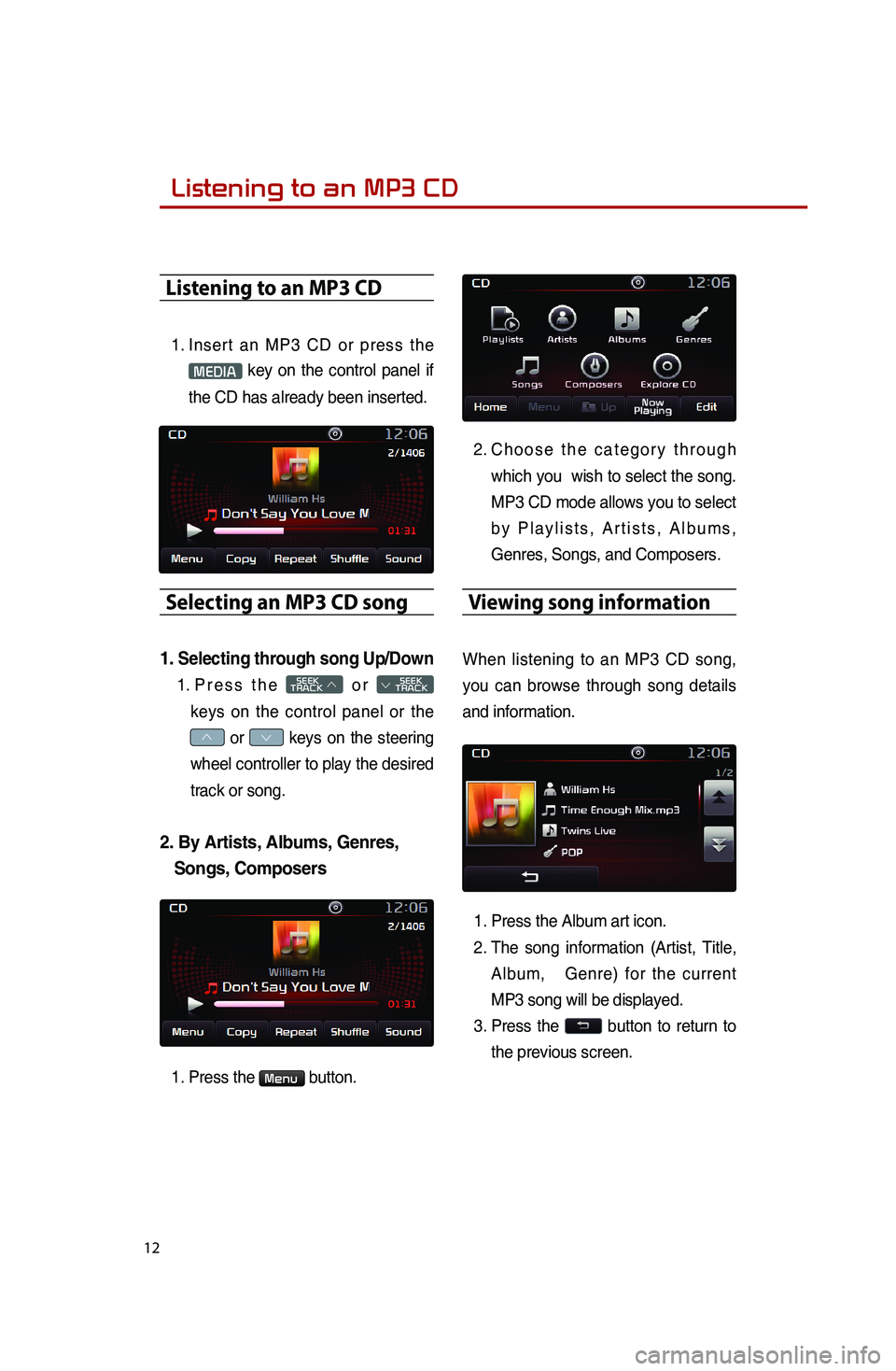 KIA SPORTAGE 2015 Quick Reference Guide 12
Listening to an MP3 CD
1.
Insert an MP3 CD or press the
MEDIA key on the control panel if
the CD has already been inserted.
Selecting an MP3 CD song
1. Selecting through song Up/Down
1. Press KIA SPORTAGE 2015 Quick Reference Guide 12
Listening to an MP3 CD
1.
Insert an MP3 CD or press the
MEDIA key on the control panel if
the CD has already been inserted.
Selecting an MP3 CD song
1. Selecting through song Up/Down
1. Press
