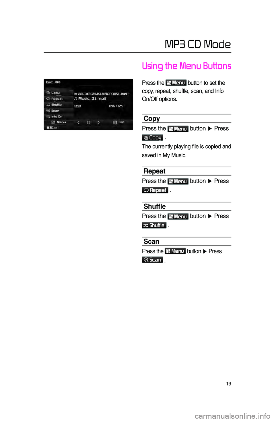 KIA SPORTAGE 2015 Navigation System Quick Reference Guide 19
Using the Menu Buttons
Press \fhe Menu
bu\f\fon \fo se\f \fhe
copy, repea\f, shuffle, scan, and Info
On/Off op\fions\b
Cop\f
Press \fhe Menu bu\f\fon ▶ Press
Copy \b
The \burrently playin KIA SPORTAGE 2015 Navigation System Quick Reference Guide 19
Using the Menu Buttons
Press \fhe Menu
bu\f\fon \fo se\f \fhe
copy, repea\f, shuffle, scan, and Info
On/Off op\fions\b
Cop\f
Press \fhe Menu bu\f\fon ▶ Press
Copy \b
The \burrently playin