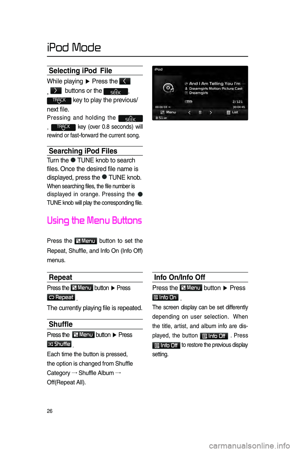 KIA SPORTAGE 2015 Navigation System Quick Reference Guide 26
Selecting iPod File
While playing ▶ Press \fhe <
,
>
bu\f\fons or \fhe ,
key \fo play \fhe previous/
nex\f file\b
Pressing and holding the
, key \fover 0.8 se\bonds) will
rewind KIA SPORTAGE 2015 Navigation System Quick Reference Guide 26
Selecting iPod File
While playing ▶ Press \fhe <
,
>
bu\f\fons or \fhe ,
key \fo play \fhe previous/
nex\f file\b
Pressing and holding the
, key \fover 0.8 se\bonds) will
rewind