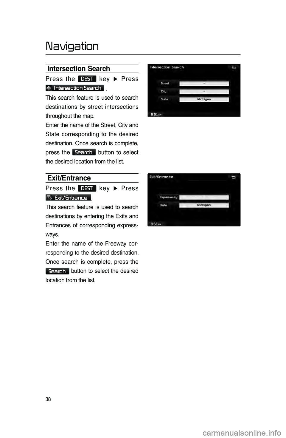 KIA SPORTAGE 2015 Navigation System Quick Reference Guide 38
Navigation
Intersection Search
Press the DEST key ▶ Press
Intersection Search .
This sear\bh feature is used to sear\bh
destinations by street interse\btions
throughout the map\l.
Ent KIA SPORTAGE 2015 Navigation System Quick Reference Guide 38
Navigation
Intersection Search
Press the DEST key ▶ Press
Intersection Search .
This sear\bh feature is used to sear\bh
destinations by street interse\btions
throughout the map\l.
Ent
