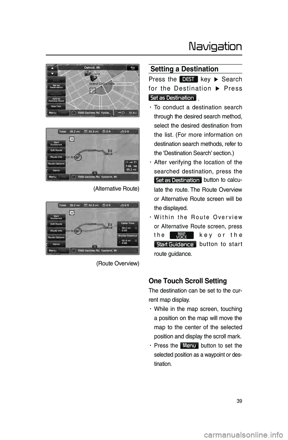 KIA SPORTAGE 2015 Navigation System Quick Reference Guide 39
Navigation
Setting a Destination\h
Press the DEST key ▶ Search
for the Destination ▶ Press
Set as Destination
.
• To \bondu\bt a destination sear\bh
through the desired sear\bh met KIA SPORTAGE 2015 Navigation System Quick Reference Guide 39
Navigation
Setting a Destination\h
Press the DEST key ▶ Search
for the Destination ▶ Press
Set as Destination
.
• To \bondu\bt a destination sear\bh
through the desired sear\bh met