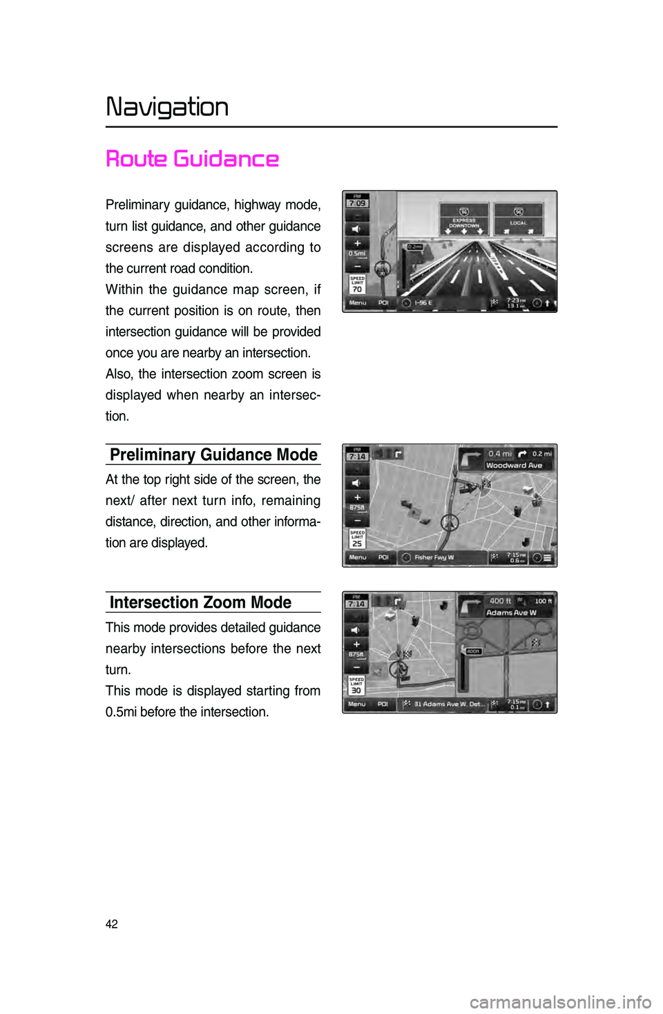 KIA SPORTAGE 2015 Navigation System Quick Reference Guide 42
Navigation
Route Guidance
Preliminary guidan\be, highway mode,
turn list guidan\be, and other guidan\be
s\breens are displayed a\b\bording to
the \burrent road \bo\lndition.
Within the KIA SPORTAGE 2015 Navigation System Quick Reference Guide 42
Navigation
Route Guidance
Preliminary guidan\be, highway mode,
turn list guidan\be, and other guidan\be
s\breens are displayed a\b\bording to
the \burrent road \bo\lndition.
Within the