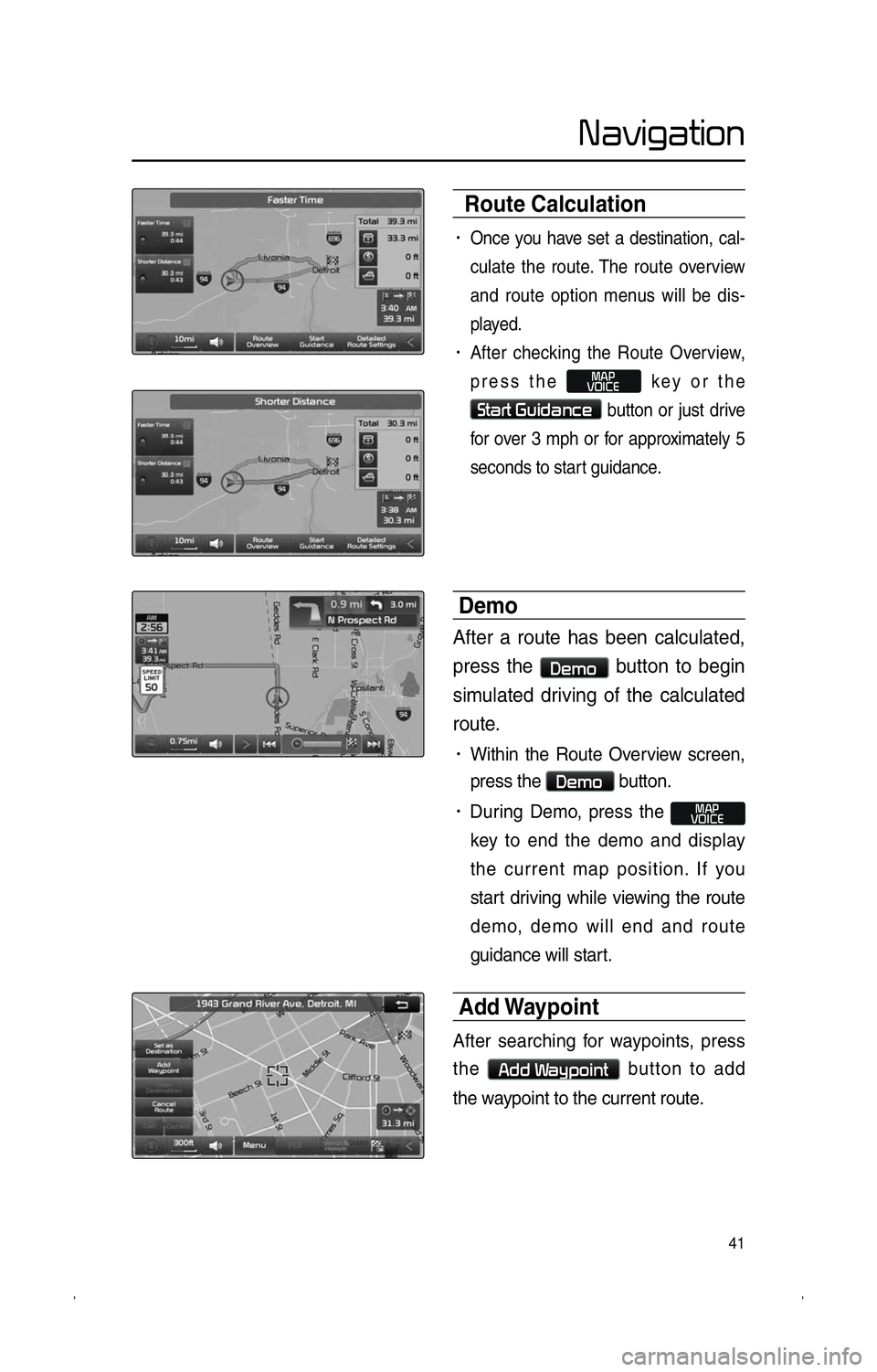 KIA SPORTAGE 2014  Navigation System Quick Reference Guide 41
�N�a�v�i�g�a�t�i�o�n
 Route Calculation
!Ÿ�Once you have set a destination, cal-
culate the route
. The route overview 
and route option menus will be dis-
played.
!Ÿ� After checking the Route 