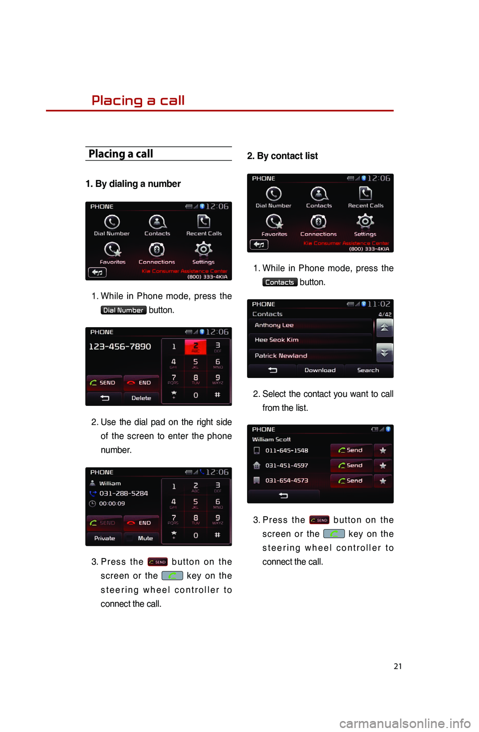KIA SPORTAGE 2014 Quick Reference Guide 21
Placing a call
Placing a call
1. KIA SPORTAGE 2014 Quick Reference Guide 21
Placing a call
Placing a call
1.