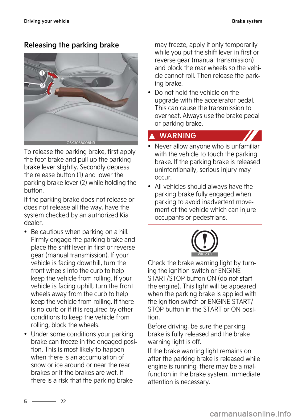 KIA SOUL 2023  Owners Manual �%�S�J�W�J�O�H��Z�P�V�S��W�F�I�J�D�M�F
��
�
�#�S�B�L�F��T�Z�T�U�F�N
�3�F�M�F�B�T�J�O�H��U�I�F��Q�B�S�L�J�O�H��C�S�B�L�F
�5�P��S�F�M�F�B�T�F��U�I�F��Q�B�S�L�J�O�H��C�S�B�L�F�
��G�J�S�T�U�
