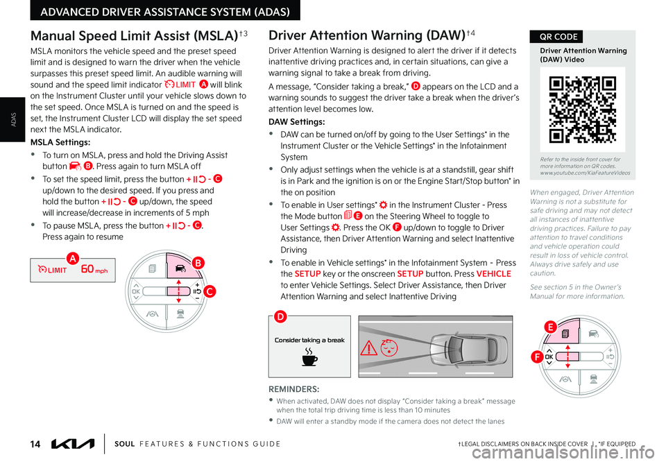 KIA SOUL 2023  Features and Functions Guide 14†LEGAL DISCL AIMERS ON BACK INSIDE COVER   |   *IF EQUIPPEDSOUL  FEATURES & FUNCTIONS GUIDE
ADVANCED DRIVER ASSISTANCE SYSTEM (ADAS)
ADAS
When engaged, Driver At tention Warning is not a substitut