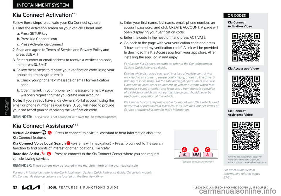 KIA SOUL 2023 Features and Functions Guide Kia Connect Activation*†1
Follow these steps to activate your Kia Connect system:
1 Enter the activation screen on your vehicle’s head unit:
a Press SETUP key
b Press Kia Connect icon
c Pres KIA SOUL 2023 Features and Functions Guide Kia Connect Activation*†1
Follow these steps to activate your Kia Connect system:
1 Enter the activation screen on your vehicle’s head unit:
a Press SETUP key
b Press Kia Connect icon
c Pres
