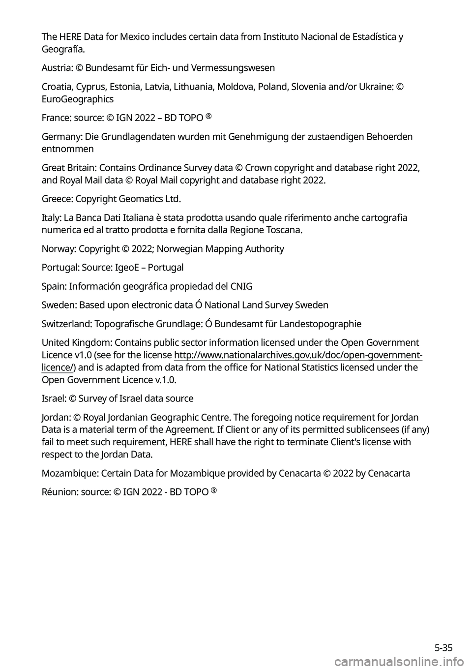 KIA SOUL 2023 Quick Reference Guide 5-35
The HERE Data for Mexico includes certain data from Instituto Nacional de Estadística y
Geografía.
Austria: © Bundesamt für Eich- und Vermessungswesen
Croatia, Cyprus, Estonia, Latvia, Lithu KIA SOUL 2023 Quick Reference Guide 5-35
The HERE Data for Mexico includes certain data from Instituto Nacional de Estadística y
Geografía.
Austria: © Bundesamt für Eich- und Vermessungswesen
Croatia, Cyprus, Estonia, Latvia, Lithu