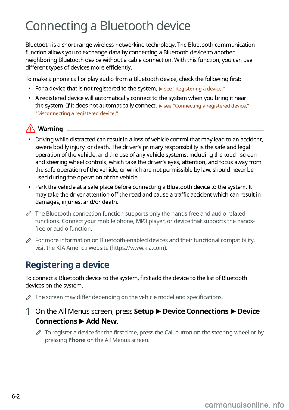 KIA SOUL 2023 Quick Reference Guide 6-2
Connecting a Bluetooth device
Bluetooth is a short-range wireless networking technology. The Bluetooth communication
function allows you to exchange data by connecting a Bluetooth device to anoth KIA SOUL 2023 Quick Reference Guide 6-2
Connecting a Bluetooth device
Bluetooth is a short-range wireless networking technology. The Bluetooth communication
function allows you to exchange data by connecting a Bluetooth device to anoth