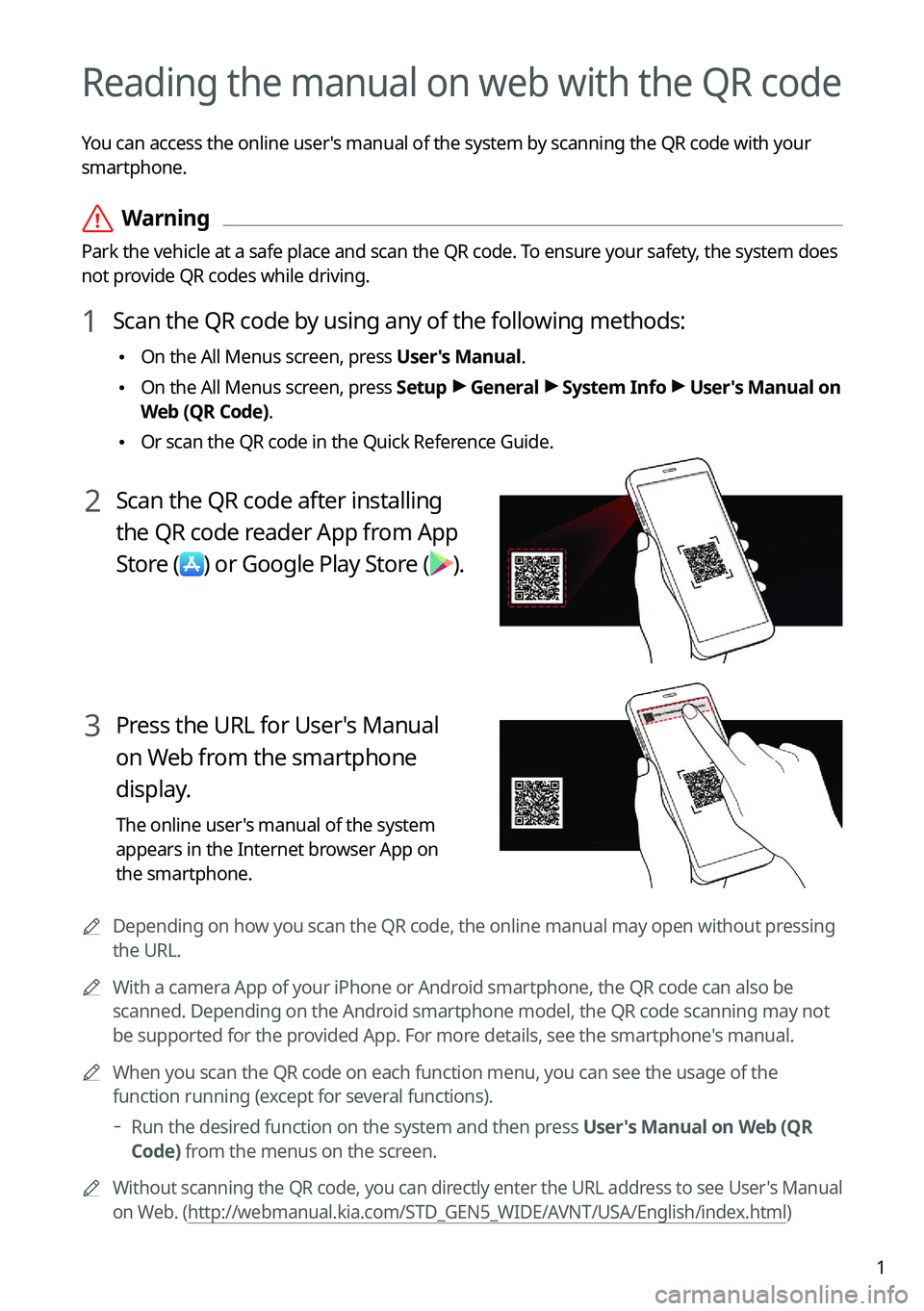 KIA SOUL 2023  Quick Reference Guide 1
Reading the manual on web with the QR code
You can access the online user's manual of the system by scanning the QR code with your 
smartphone.
 ÝWarning
Park the vehicle at a safe place and sc