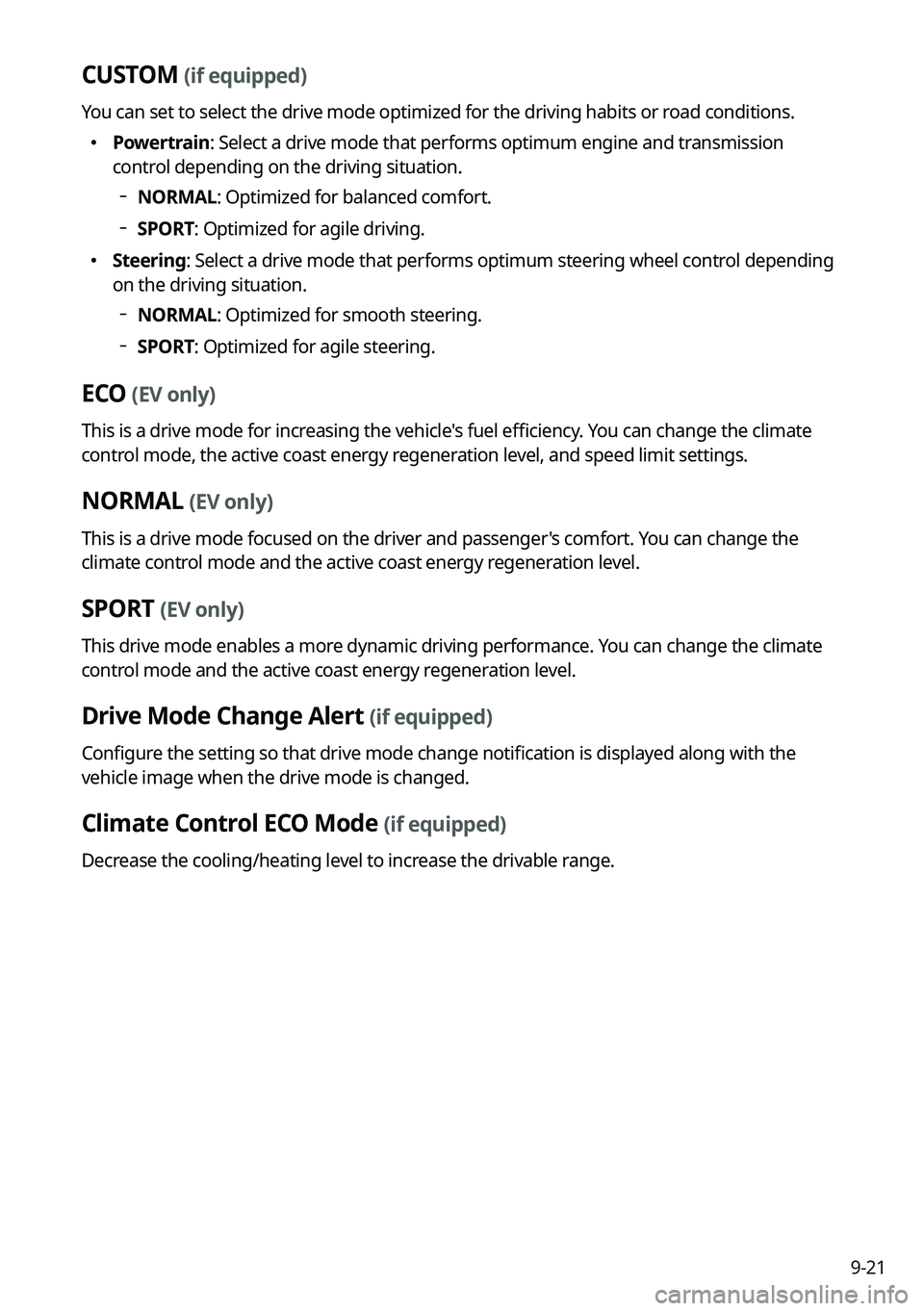 KIA SOUL 2023 Quick Reference Guide 9-21
CUSTOM (if equipped)
You can set to select the drive mode optimized for the driving habits or road conditions.
KIA SOUL 2023 Quick Reference Guide 9-21
CUSTOM (if equipped)
You can set to select the drive mode optimized for the driving habits or road conditions.