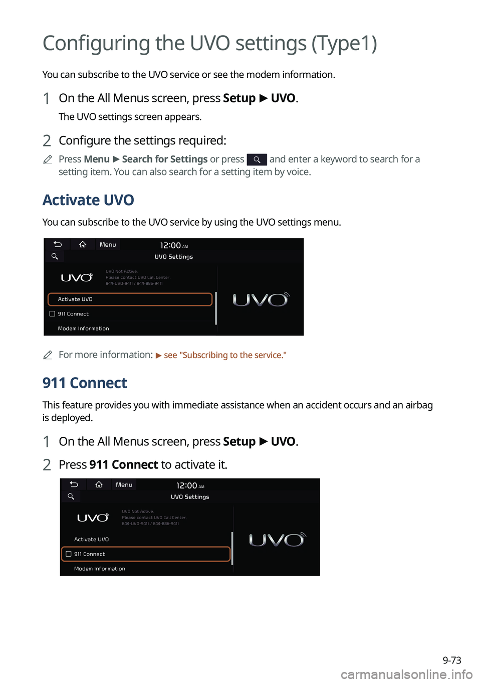 KIA SOUL 2023 Quick Reference Guide 9-73
Configuring the UVO settings (Type1)
You can subscribe to the UVO service or see the modem information.
1 On the All Menus screen, press Setup >
UVO .
The UVO settings screen appears.
2 Configur KIA SOUL 2023 Quick Reference Guide 9-73
Configuring the UVO settings (Type1)
You can subscribe to the UVO service or see the modem information.
1 On the All Menus screen, press Setup >
UVO .
The UVO settings screen appears.
2 Configur