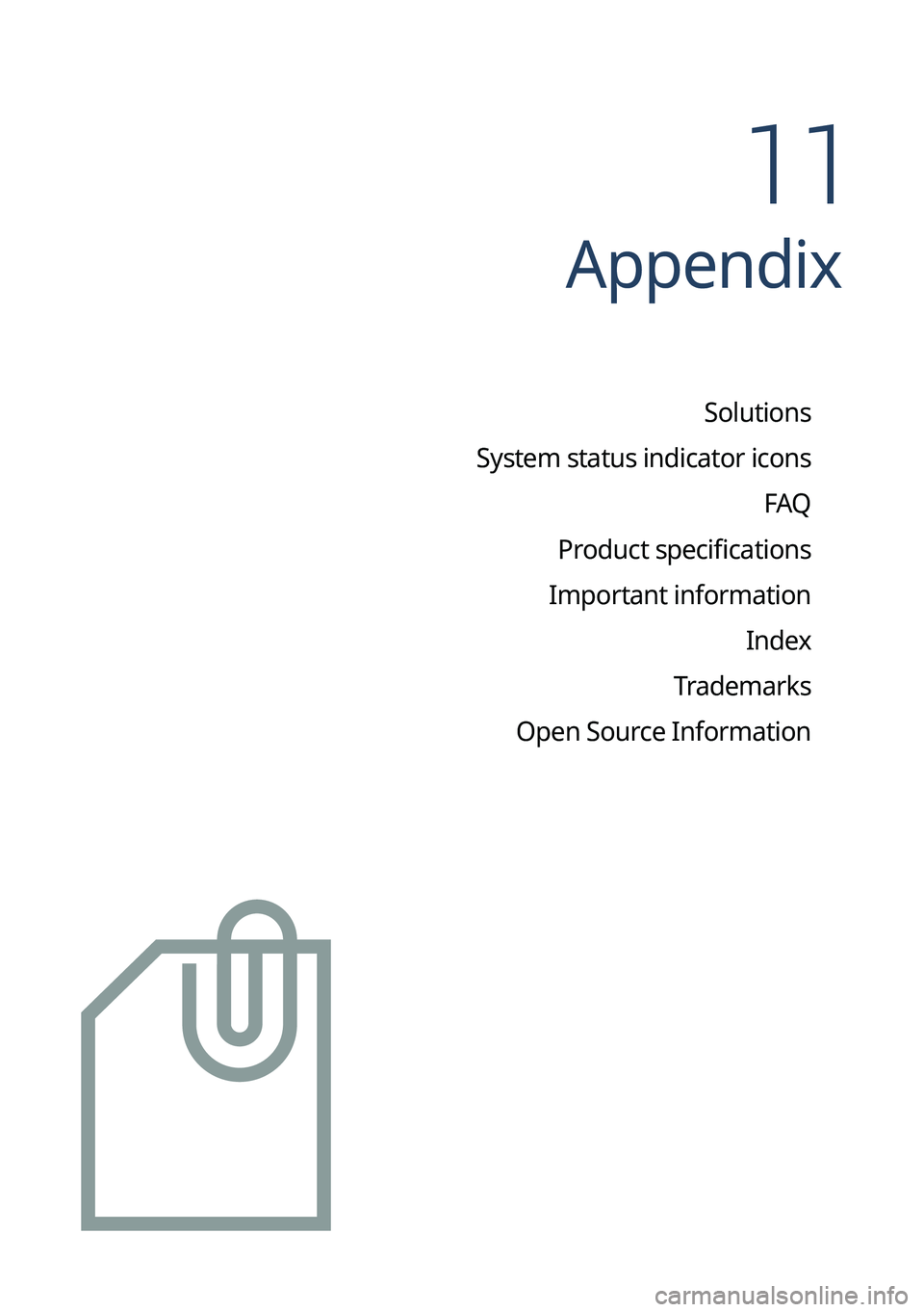 KIA SOUL 2023  Quick Reference Guide Appendix
Solutions
System status indicator icons FAQ
Product specifications
Important information Index
Trademarks
Open Source Information
11   