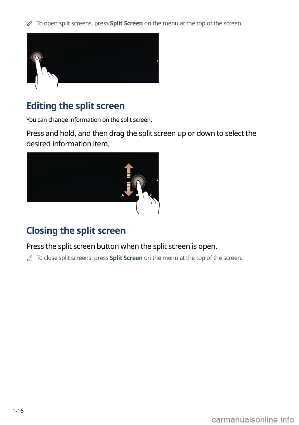 KIA SOUL 2023  Quick Reference Guide 1-16	
A
To open split screens, press Split Screen on the menu at the top of the screen.
Editing the split screen
You can change information on the split screen.
Press and hold, and then drag the split