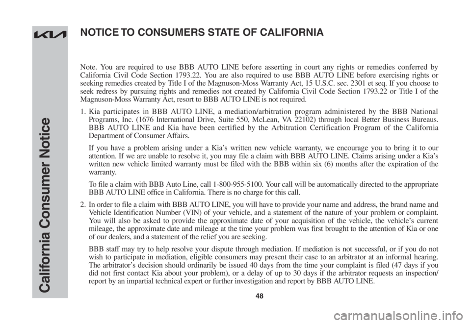 KIA SOUL 2023  Warranty and Consumer Information Guide 48California Consumer Notice
Note. You are required to use BBB AUTO LINE before asserting in court any rights or remedies conferred by 
California Civil Code Section 1793.22. You are also required to 