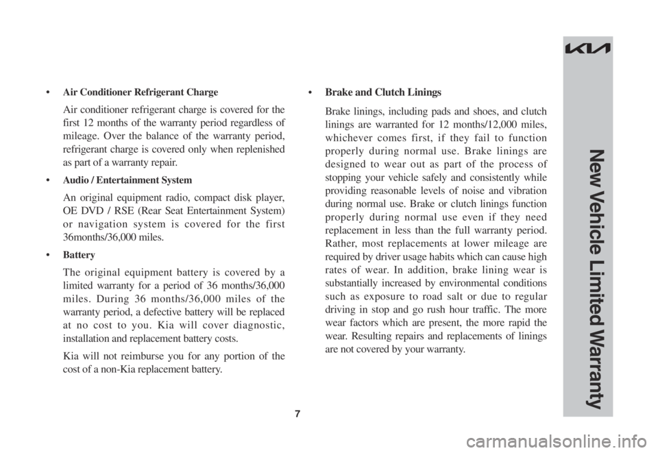 KIA SOUL 2023  Warranty and Consumer Information Guide 7
•	 Air	Conditioner	Refrigerant	Charge	
 Air conditioner refrigerant charge is covered for the 
first 12 months of the warranty period regardless of 
mileage. Over the balance of the warranty perio