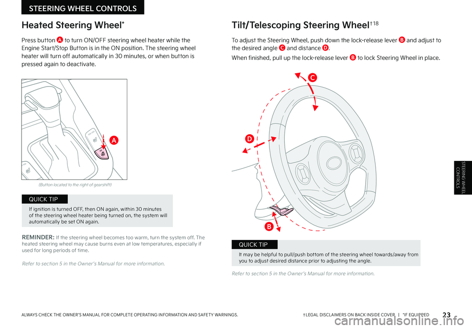 KIA SOUL 2022 Features and Functions Guide 23†LEGAL DISCL AIMERS ON BACK INSIDE COVER | *IF EQUIPPEDALWAYS CHECK THE OWNER ’S MANUAL FOR COMPLETE OPER ATING INFORMATION AND SAFET Y WARNINGS .
REMINDER: If the steering wheel becomes to KIA SOUL 2022 Features and Functions Guide 23†LEGAL DISCL AIMERS ON BACK INSIDE COVER | *IF EQUIPPEDALWAYS CHECK THE OWNER ’S MANUAL FOR COMPLETE OPER ATING INFORMATION AND SAFET Y WARNINGS .
REMINDER: If the steering wheel becomes to