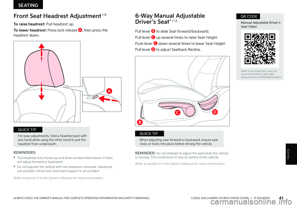 KIA SOUL 2022  Features and Functions Guide SEATING
SEATING
41†LEGAL DISCL AIMERS ON BACK INSIDE COVER   |   *IF EQUIPPEDALWAYS CHECK THE OWNER ’S MANUAL FOR COMPLETE OPER ATING INFORMATION AND SAFET Y WARNINGS . 
To raise headrest: Pull he