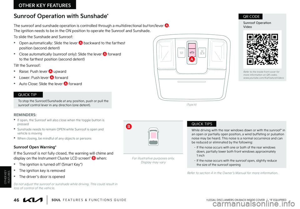 KIA SOUL 2022 Features and Functions Guide OTHER KEY FEATURES
OTHER KEY FEATURES
46†LEGAL DISCL AIMERS ON BACK INSIDE COVER | *IF EQUIPPEDSOUL FEATURES & FUNCTIONS GUIDE
(Type A)
For illustrative purposes only . Display may var y
Do not KIA SOUL 2022 Features and Functions Guide OTHER KEY FEATURES
OTHER KEY FEATURES
46†LEGAL DISCL AIMERS ON BACK INSIDE COVER | *IF EQUIPPEDSOUL FEATURES & FUNCTIONS GUIDE
(Type A)
For illustrative purposes only . Display may var y
Do not