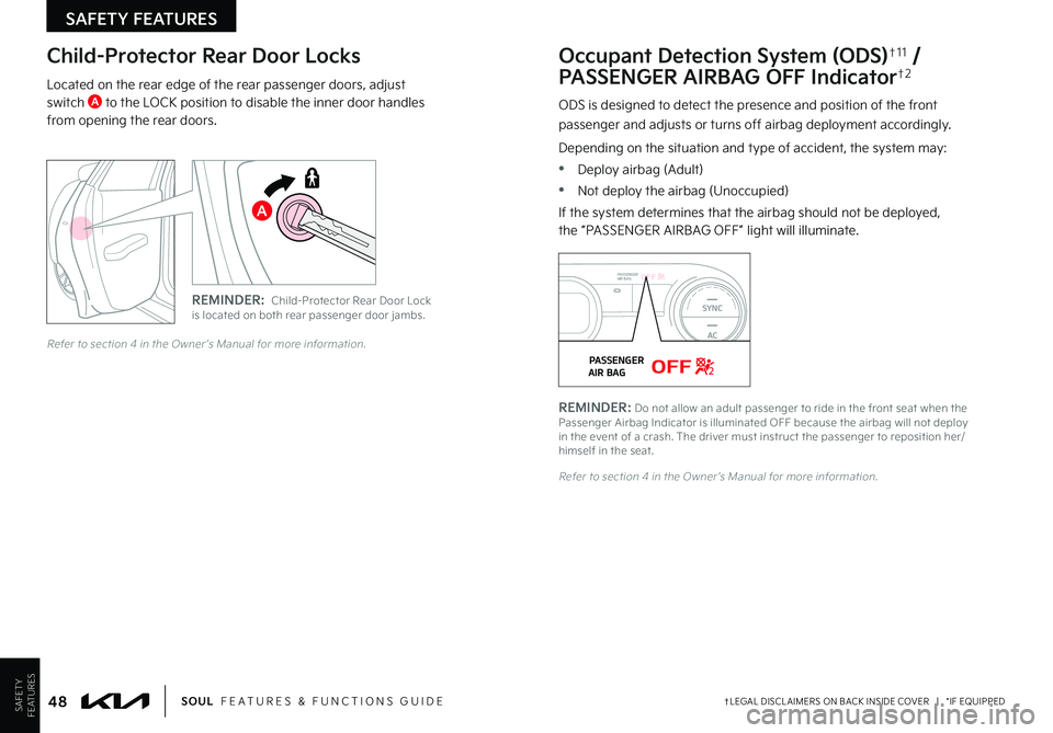 KIA SOUL 2022  Features and Functions Guide SAFETYFEATURES
SAFETY FEATURES
48†LEGAL DISCL AIMERS ON BACK INSIDE COVER   |   *IF EQUIPPEDSOUL  FEATURES & FUNCTIONS GUIDE
ODS is designed to detect the presence and position of the front  
passen