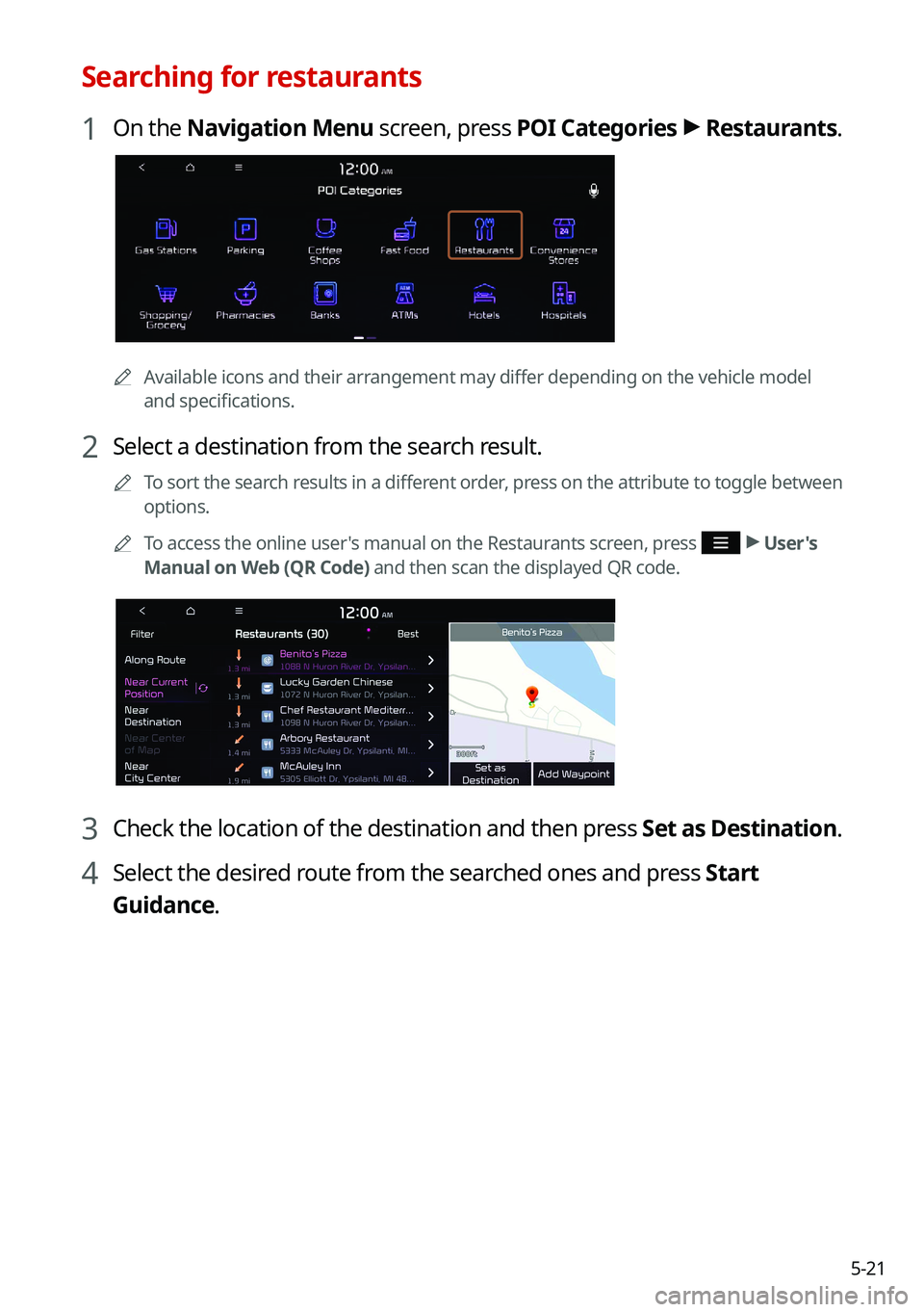 KIA SOUL 2022  Navigation System Quick Reference Guide 5-21
Searching for restaurants
1 On the Navigation Menu screen, press POI Categories  >
 Restaurants.
0000A
Available icons and their arrangement may differ depending on the vehicle model 
and specifi
