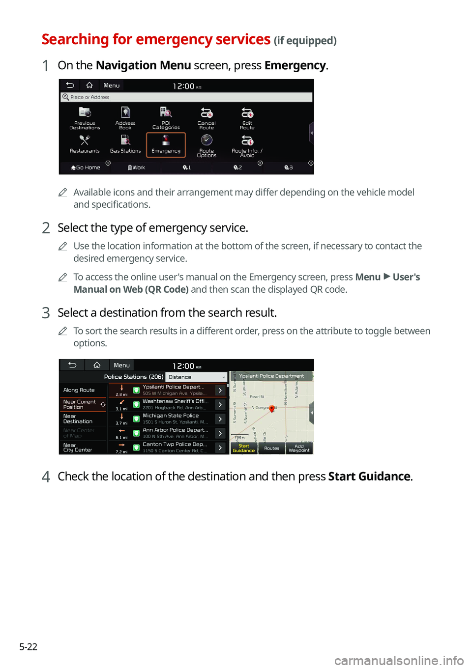 KIA SOUL 2022  Navigation System Quick Reference Guide 5-22
Searching for emergency services (if equipped)
1 On the Navigation Menu screen, press Emergency.
0000AAvailable icons and their arrangement may differ depending on the vehicle model 
and specific