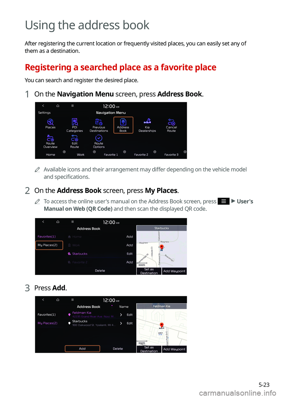 KIA SOUL 2022  Navigation System Quick Reference Guide 5-23
Using the address book
After registering the current location or frequently visited places, you can easily set any of 
them as a destination.
Registering a searched place as a favorite place
You 