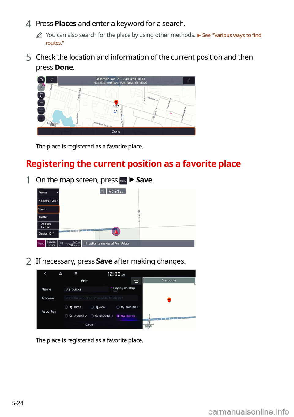 KIA SOUL 2022  Navigation System Quick Reference Guide 5-24
4 Press Places and enter a keyword for a search.
0000
A
You can also search for the place by using other methods. > See "Various ways to find 
routes."
5 Check the location and informatio