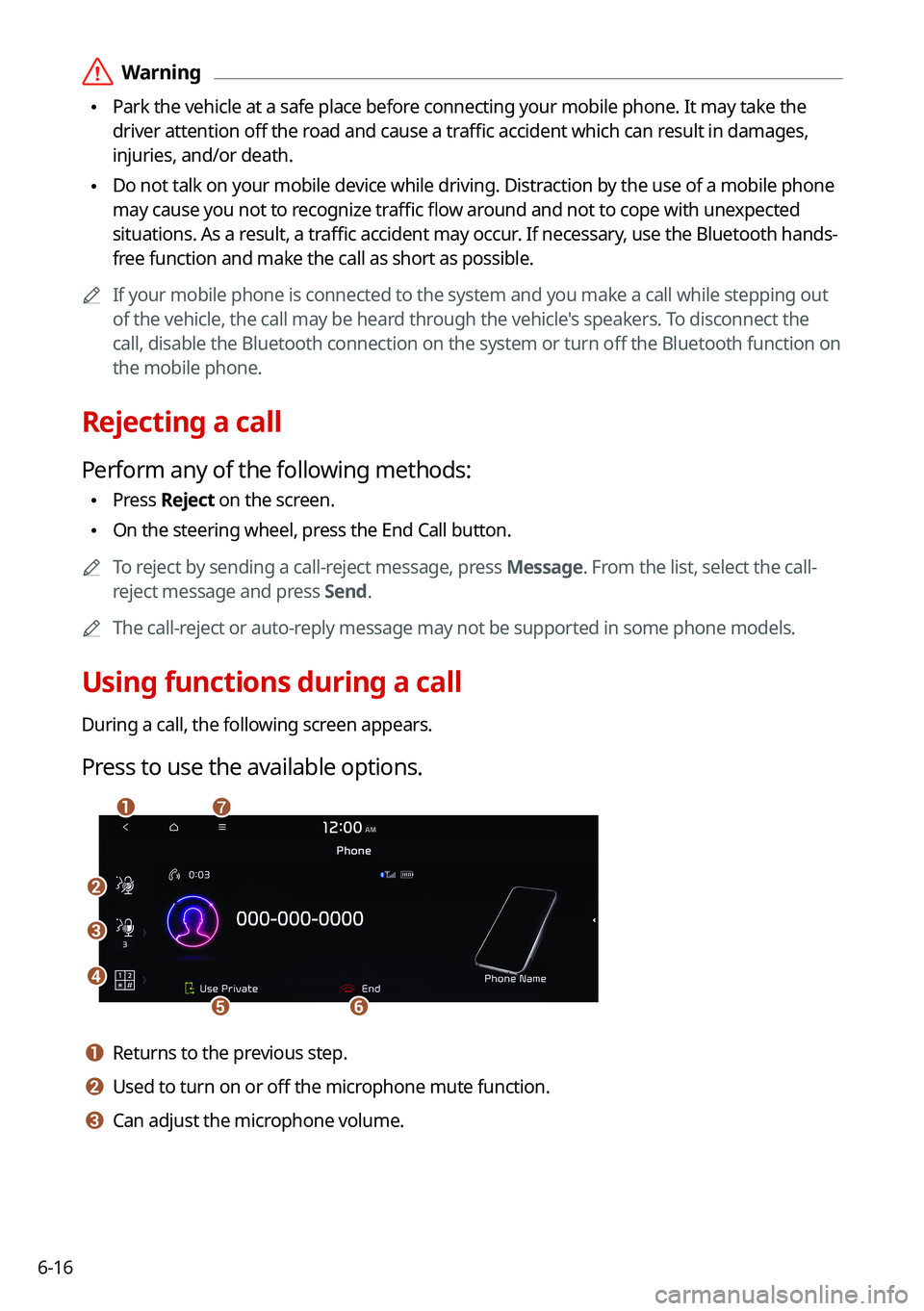 KIA SOUL 2022  Navigation System Quick Reference Guide 6-16
 \335Warning
 \225Park the vehicle at a safe place before connecting your mobile phone. It may take the 
driver attention off the road and cause a traffic accident which can result in damages, 
i