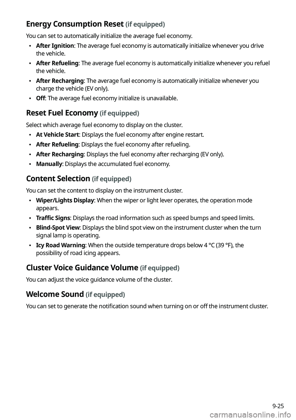 KIA SOUL 2022  Navigation System Quick Reference Guide 9-25
Energy Consumption Reset (if equipped)
You can set to automatically initialize the average fuel economy.
 \225After Ignition: The average fuel economy is automatically initialize whenever you dri