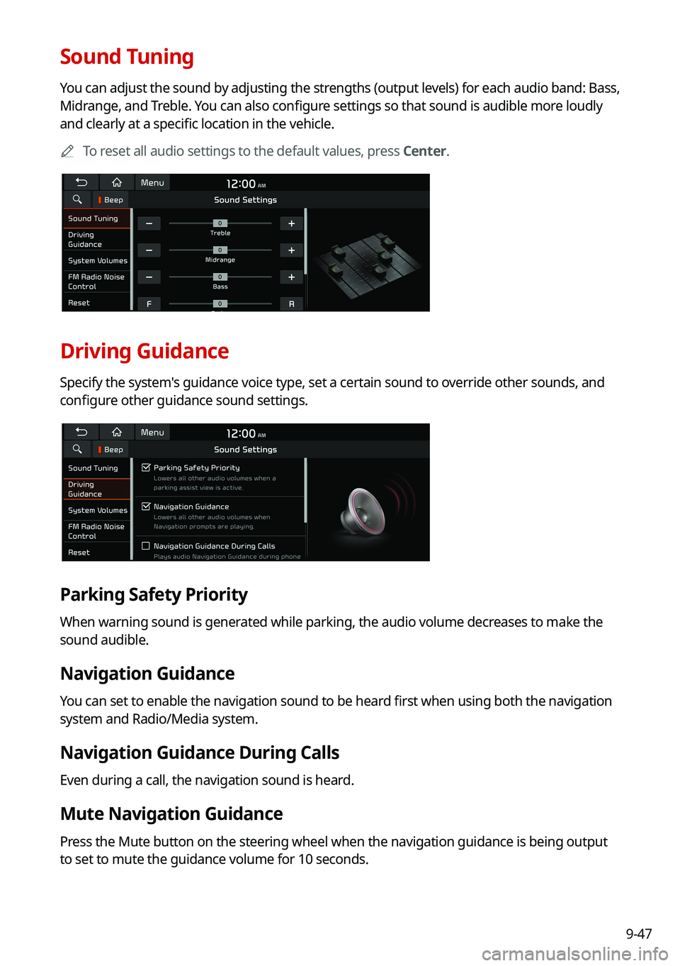 KIA SOUL 2022  Navigation System Quick Reference Guide 9-47
Sound Tuning
You can adjust the sound by adjusting the strengths (output levels) for each audio band: Bass, 
Midrange, and Treble. You can also configure settings so that sound is audible more lo