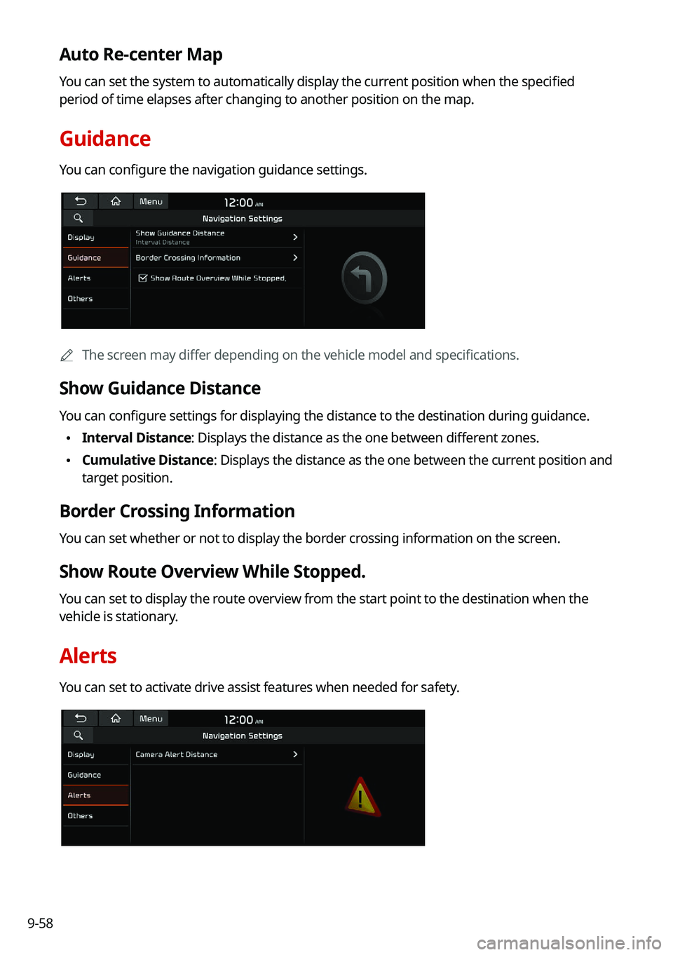 KIA SOUL 2022 Navigation System Quick Reference Guide 9-58
Auto Re-center Map
You can set the system to automatically display the current position when the specified
period of time elapses after changing to another position on the map.
Guidance
You can KIA SOUL 2022 Navigation System Quick Reference Guide 9-58
Auto Re-center Map
You can set the system to automatically display the current position when the specified
period of time elapses after changing to another position on the map.
Guidance
You can