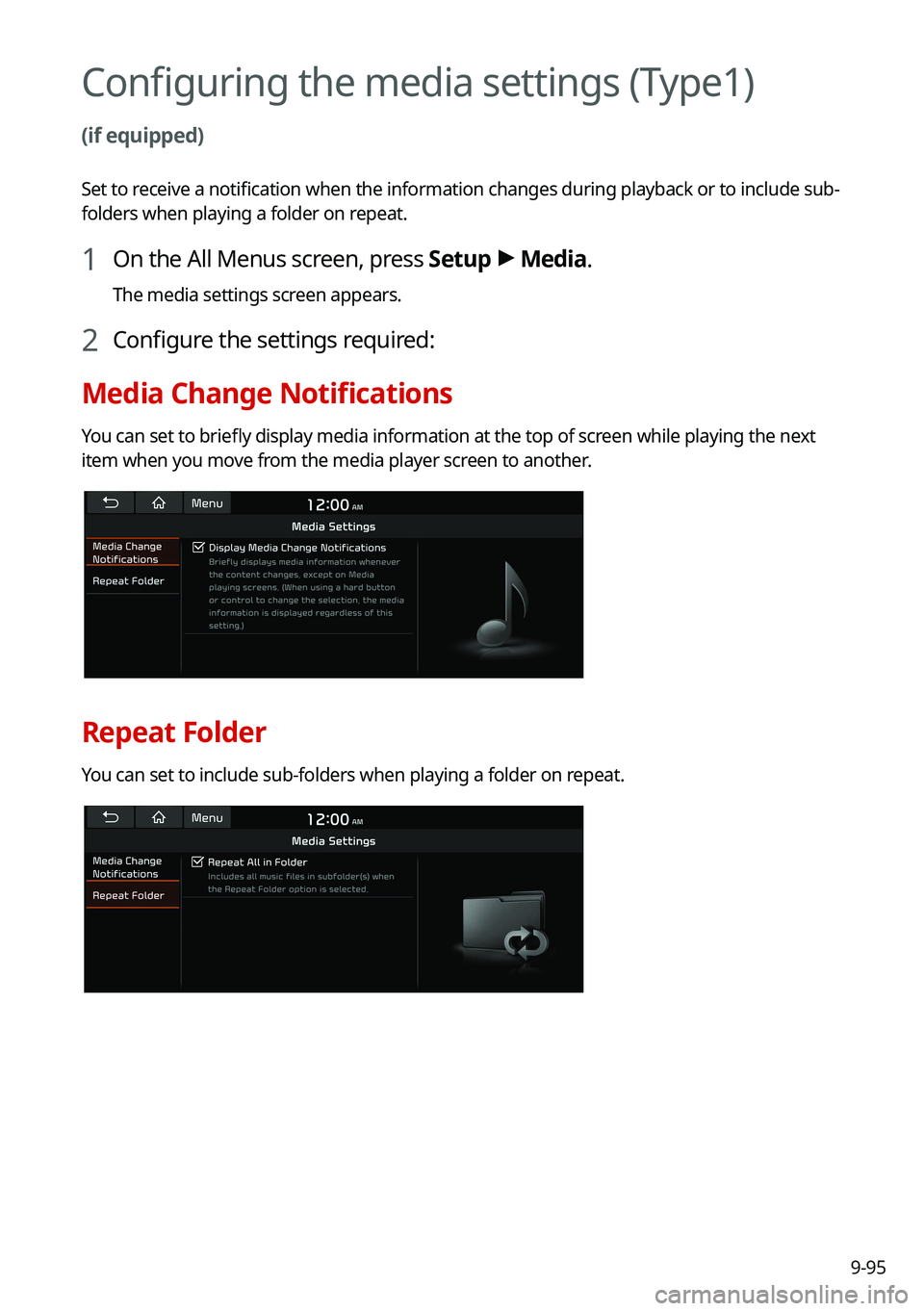 KIA SOUL 2022  Navigation System Quick Reference Guide 9-95
Configuring the media settings (Type1) 
(if equipped)
Set to receive a notification when the information changes during playback or to include sub-
folders when playing a folder on repeat.
1 On t