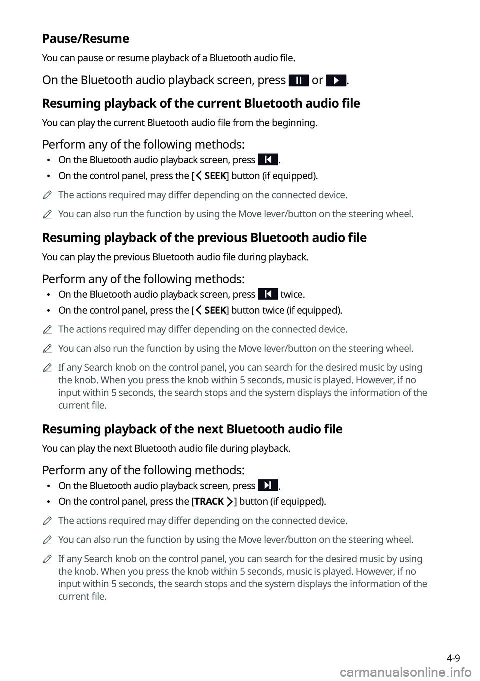 KIA SOUL 2022  Navigation System Quick Reference Guide 4-9
Pause/Resume
You can pause or resume playback of a Bluetooth audio file.
On the Bluetooth audio playback screen, press  or .
Resuming playback of the current Bluetooth audio file
You can play the 