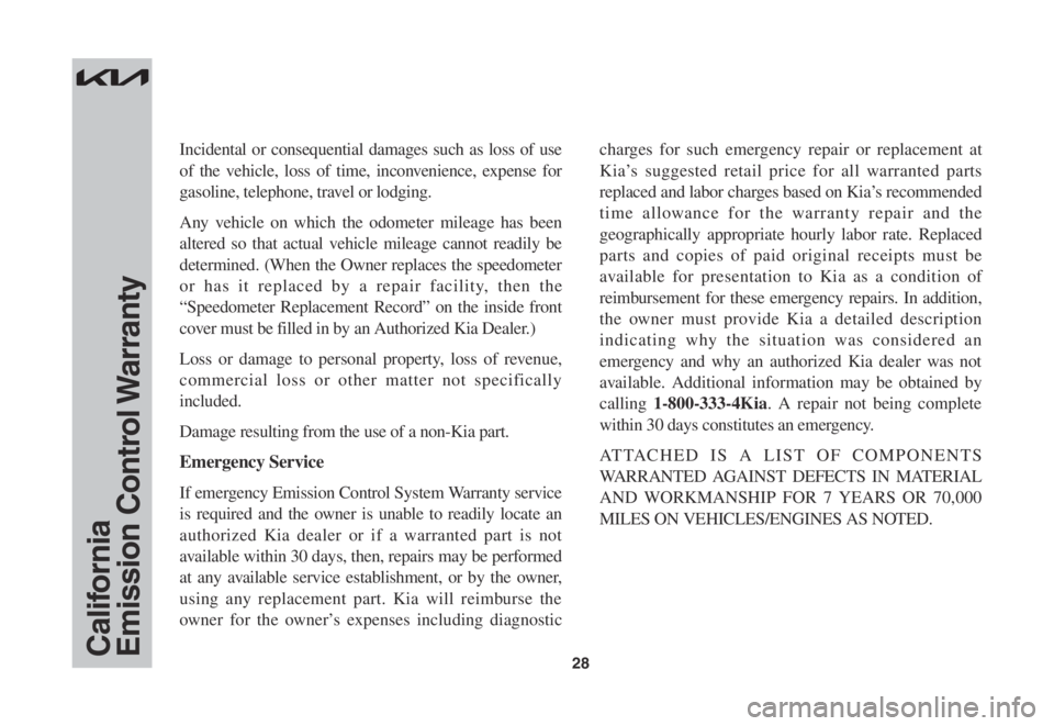 KIA SOUL 2022 Warranty and Consumer Information Guide 28CaliforniaEmission Control Warranty
Incidental or consequential damages such as loss of use
of the vehicle, loss of time, inconvenience, expense for
gasoline, telephone, travel or lodging.
Any v KIA SOUL 2022 Warranty and Consumer Information Guide 28CaliforniaEmission Control Warranty
Incidental or consequential damages such as loss of use
of the vehicle, loss of time, inconvenience, expense for
gasoline, telephone, travel or lodging.
Any v