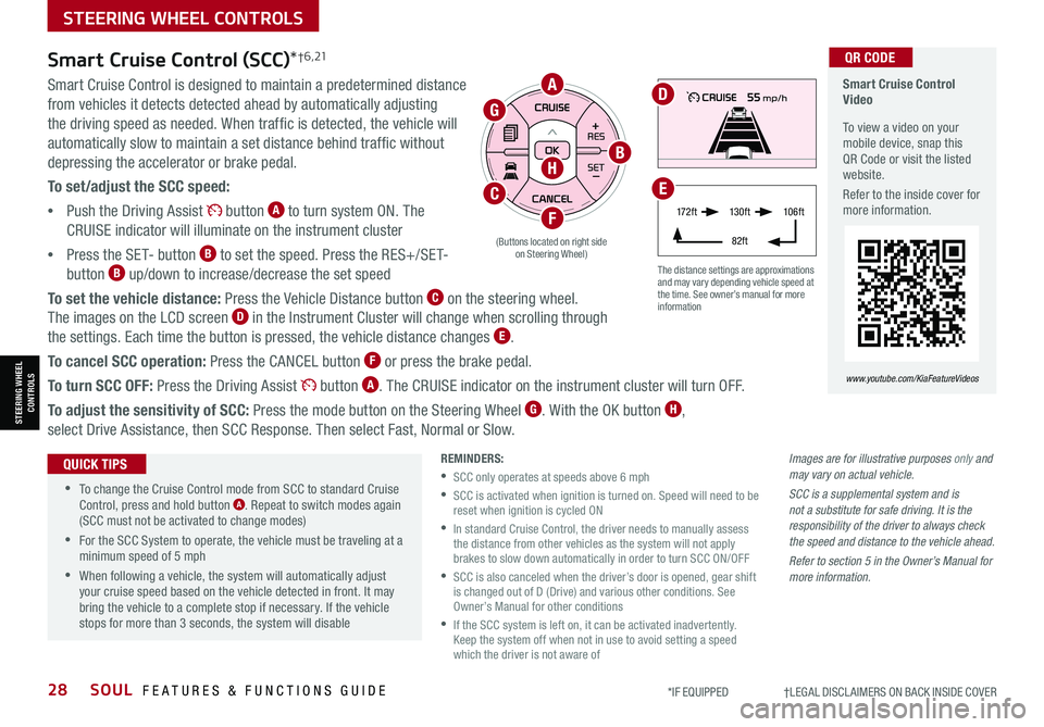 KIA SOUL 2021 Features and Functions Guide 28SOUL FEATURES & FUNCTIONS GUIDE*IF EQUIPPED †LEGAL DISCL AIMERS ON BACK INSIDE COVER
STEERING WHEEL CONTROLS
STEERING WHEEL CONTROLS
Images are for illustrative purposes only KIA SOUL 2021 Features and Functions Guide 28SOUL FEATURES & FUNCTIONS GUIDE*IF EQUIPPED †LEGAL DISCL AIMERS ON BACK INSIDE COVER
STEERING WHEEL CONTROLS
STEERING WHEEL CONTROLS
Images are for illustrative purposes only