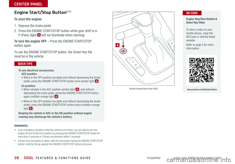 KIA SOUL 2020 Features and Functions Guide SOUL FEATURES & FUNCTIONS GUIDE28
CENTER PANEL
*IF EQUIPPED †LEGAL DISCL AIMERS ON BACK INSIDE COVER
Engine Stop/Start Button & Smart Key Video To view a video on your mobi KIA SOUL 2020 Features and Functions Guide SOUL FEATURES & FUNCTIONS GUIDE28
CENTER PANEL
*IF EQUIPPED †LEGAL DISCL AIMERS ON BACK INSIDE COVER
Engine Stop/Start Button & Smart Key Video To view a video on your mobi