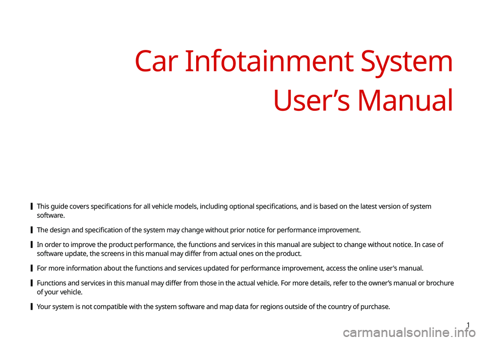 KIA SOUL 2020 Navigation System Quick Reference Guide 1
[This guide covers specifications for all vehicle models, including optional specifications, and is based on the latest version of system
software.
[The design and specification of the system may KIA SOUL 2020 Navigation System Quick Reference Guide 1
[This guide covers specifications for all vehicle models, including optional specifications, and is based on the latest version of system
software.
[The design and specification of the system may