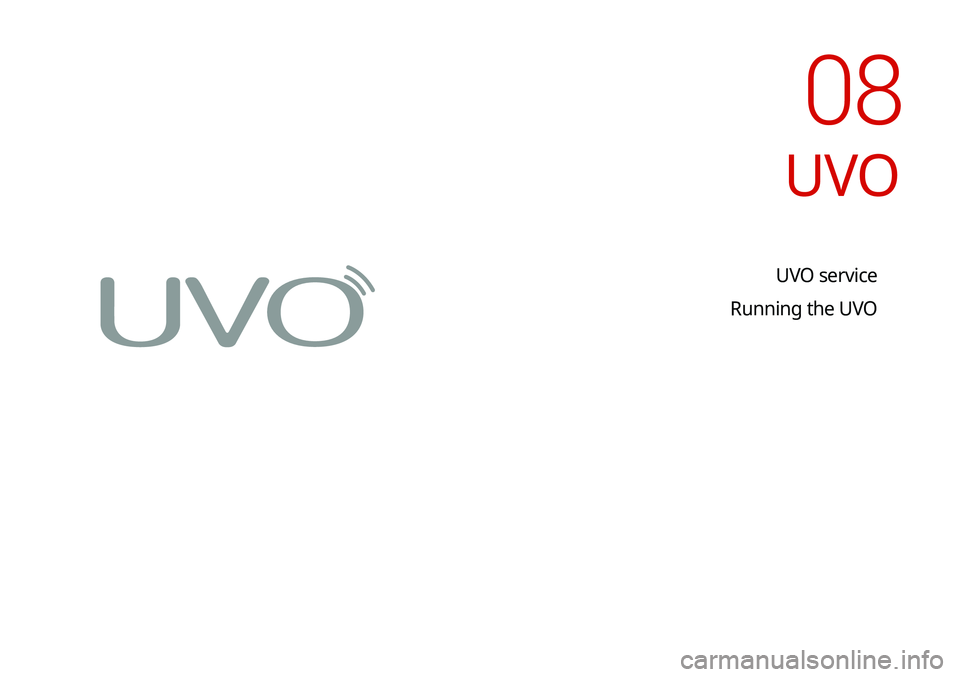 KIA SOUL 2020 Navigation System Quick Reference Guide UVO service
Running the UVO
UVO
08 KIA SOUL 2020 Navigation System Quick Reference Guide UVO service
Running the UVO
UVO
08