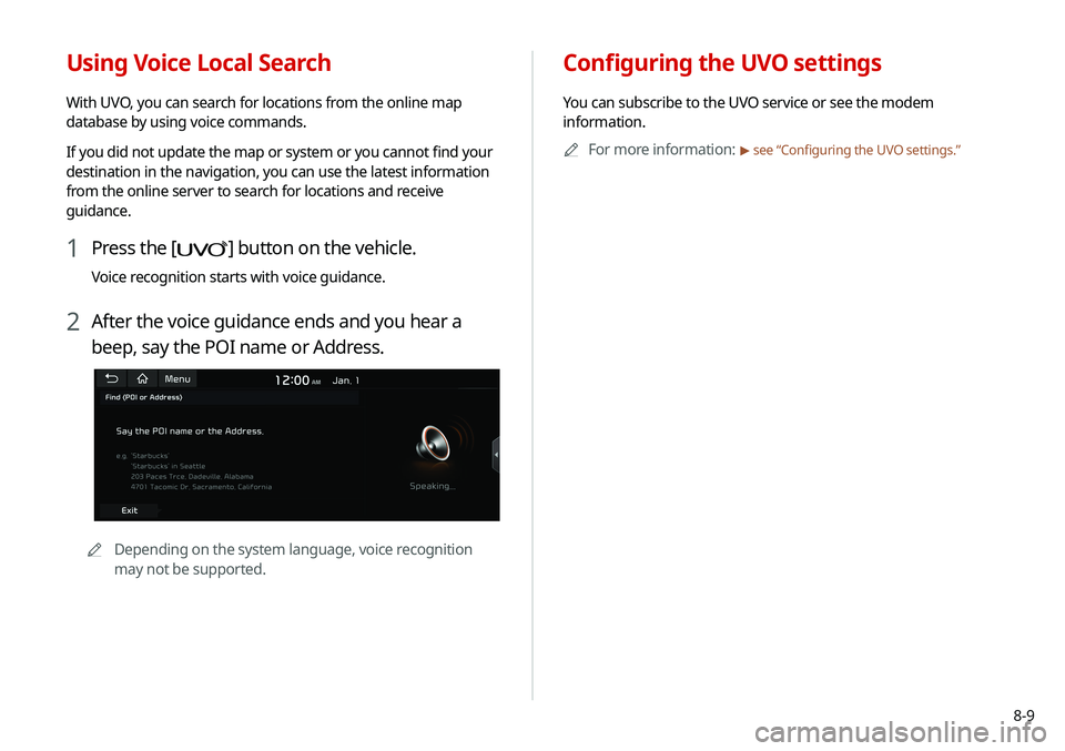 KIA SOUL 2020 Navigation System Quick Reference Guide 8-9
Configuring the UVO settings
You can subscribe to the UVO service or see the modem
information.0000
A
For more information:
> see “Configuring the UVO settings.”
Using Voice Local Search
Wit KIA SOUL 2020 Navigation System Quick Reference Guide 8-9
Configuring the UVO settings
You can subscribe to the UVO service or see the modem
information.0000
A
For more information:
> see “Configuring the UVO settings.”
Using Voice Local Search
Wit