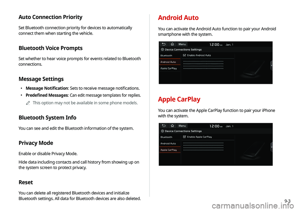 KIA SOUL 2020 Navigation System Quick Reference Guide 9-3
Android Auto
You can activate the Android Auto function to pair your Android
smartphone with the system.
Apple CarPlay
You can activate the Apple CarPlay function to pair your iPhone
with the sy KIA SOUL 2020 Navigation System Quick Reference Guide 9-3
Android Auto
You can activate the Android Auto function to pair your Android
smartphone with the system.
Apple CarPlay
You can activate the Apple CarPlay function to pair your iPhone
with the sy