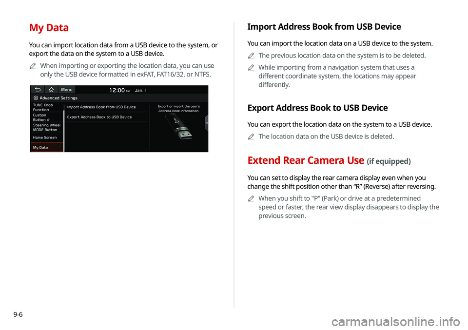 KIA SOUL 2020 Navigation System Quick Reference Guide 9-6
My Data
You can import location data from a USB device to the system, or
export the data on the system to a USB device.0000
A
When importing or exporting the location data, you can use
only the KIA SOUL 2020 Navigation System Quick Reference Guide 9-6
My Data
You can import location data from a USB device to the system, or
export the data on the system to a USB device.0000
A
When importing or exporting the location data, you can use
only the