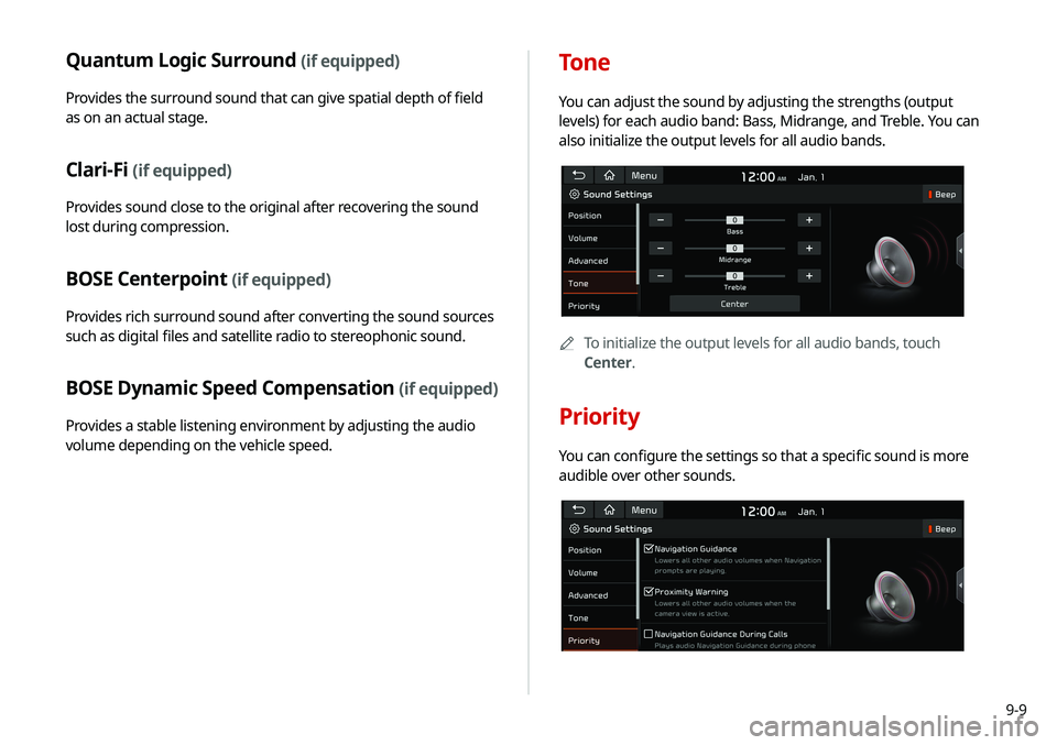 KIA SOUL 2020 Navigation System Quick Reference Guide 9-9
Quantum Logic Surround (if equipped)
Provides the surround sound that can give spatial depth of field
as on an actual stage.
Clari-Fi (if equipped)
Provides sound close to the original after reco KIA SOUL 2020 Navigation System Quick Reference Guide 9-9
Quantum Logic Surround (if equipped)
Provides the surround sound that can give spatial depth of field
as on an actual stage.
Clari-Fi (if equipped)
Provides sound close to the original after reco