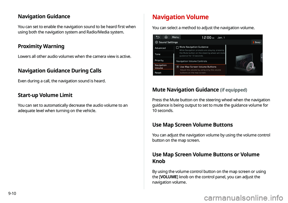 KIA SOUL 2020 Navigation System Quick Reference Guide 9-10
Navigation Guidance
You can set to enable the navigation sound to be heard first when
using both the navigation system and Radio/Media system.
Proximity Warning
Lowers all other audio volumes wh KIA SOUL 2020 Navigation System Quick Reference Guide 9-10
Navigation Guidance
You can set to enable the navigation sound to be heard first when
using both the navigation system and Radio/Media system.
Proximity Warning
Lowers all other audio volumes wh