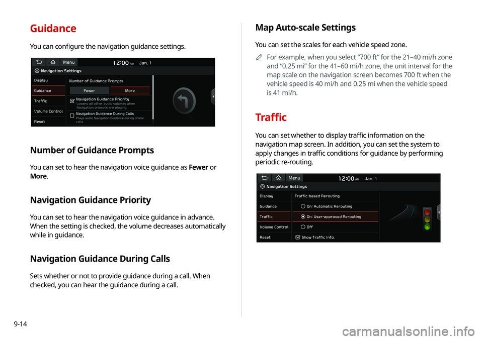 KIA SOUL 2020 Navigation System Quick Reference Guide 9-14
Guidance
You can configure the navigation guidance settings.
Number of Guidance Prompts
You can set to hear the navigation voice guidance as Fewer or
More.
Navigation Guidance Priority
You can s KIA SOUL 2020 Navigation System Quick Reference Guide 9-14
Guidance
You can configure the navigation guidance settings.
Number of Guidance Prompts
You can set to hear the navigation voice guidance as Fewer or
More.
Navigation Guidance Priority
You can s