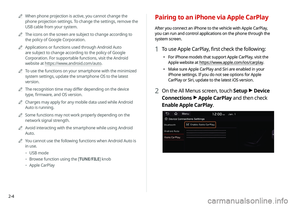 KIA SOUL 2020  Navigation System Quick Reference Guide 2-4
Pairing to an iPhone via Apple CarPlay
After you connect an iPhone to the vehicle with Apple CarPlay, 
you can run and control applications on the phone through the 
system screen.
1 To use Apple 